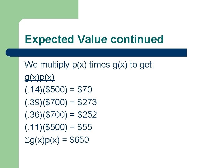 Expected Value continued We multiply p(x) times g(x) to get: g(x)p(x) (. 14)($500) =