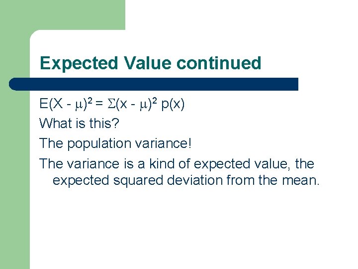 Expected Value continued E(X - )2 = (x - )2 p(x) What is this?