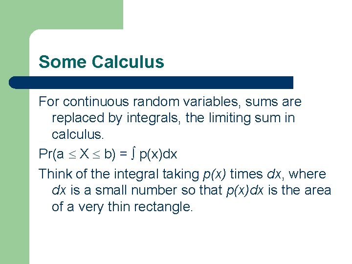 Some Calculus For continuous random variables, sums are replaced by integrals, the limiting sum