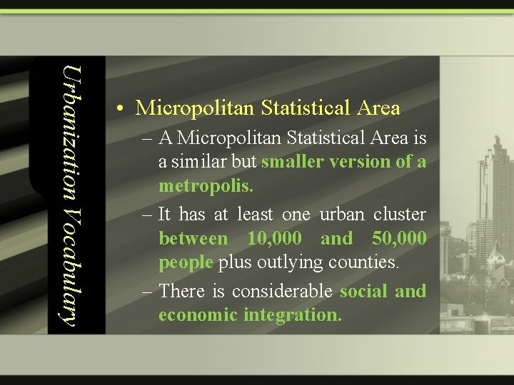 Urbanization Vocabulary • Micropolitan Statistical Area – A Micropolitan Statistical Area is a similar