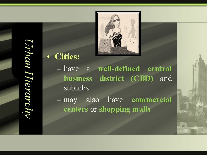 Urban Hierarchy • Cities: – have a well-defined central business district (CBD) and suburbs