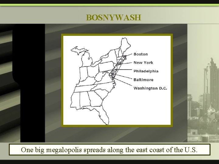 BOSNYWASH One big megalopolis spreads along the east coast of the U. S. 