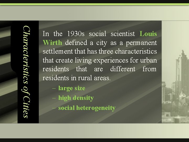 Characteristics of Cities In the 1930 s social scientist Louis Wirth defined a city