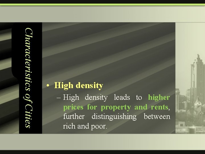Characteristics of Cities • High density – High density leads to higher prices for