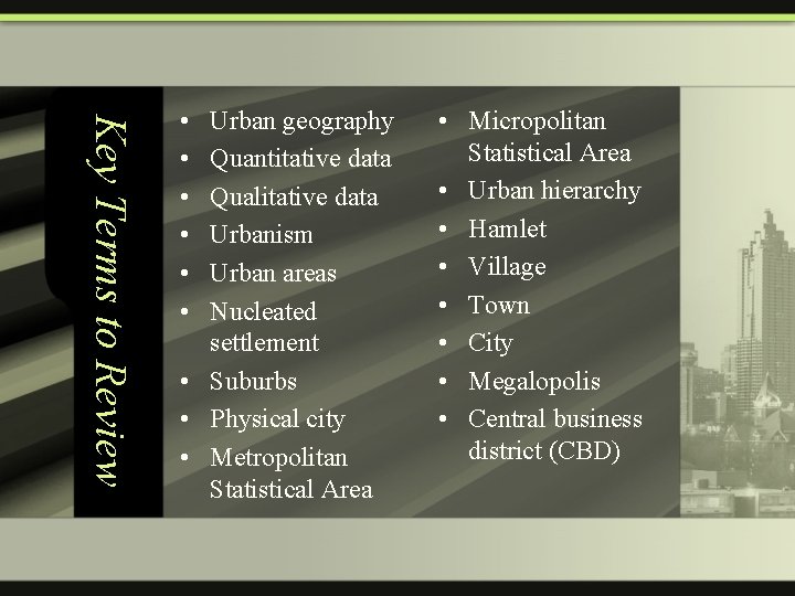 Key Terms to Review • • • Urban geography Quantitative data Qualitative data Urbanism