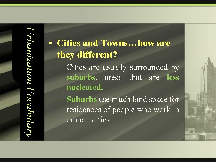 Urbanization Vocabulary • Cities and Towns…how are they different? – Cities are usually surrounded