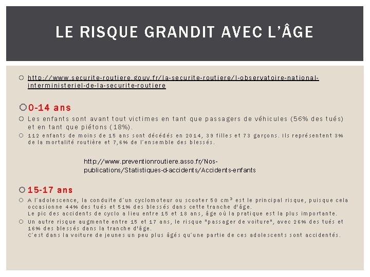 LE RISQUE GRANDIT AVEC L’ GE http: //www. securite-routiere. gouv. fr/la-securite-routiere/l-observatoire-nationalinterministeriel-de-la-securite-routiere 0 -14 ans