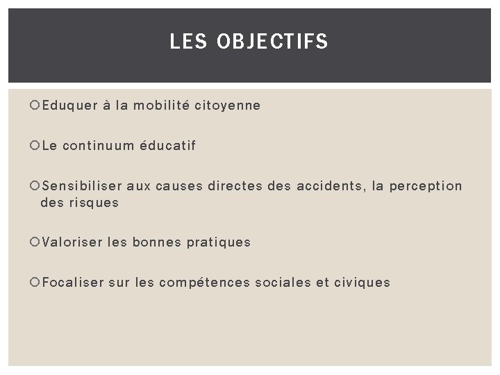 LES OBJECTIFS Eduquer à la mobilité citoyenne Le continuum éducatif Sensibiliser aux causes directes