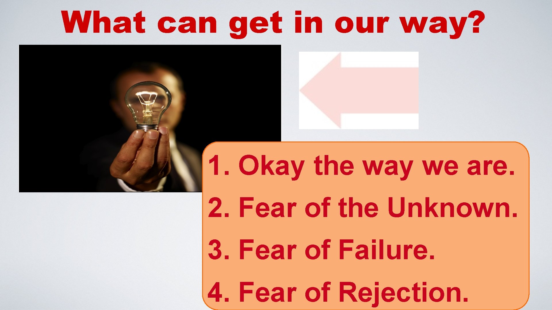 What can get in our way? 1. Okay the way we are. 2. Fear