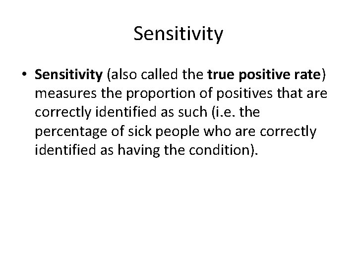 Sensitivity • Sensitivity (also called the true positive rate) measures the proportion of positives