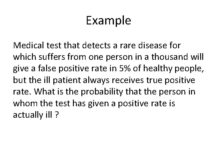 Example Medical test that detects a rare disease for which suffers from one person