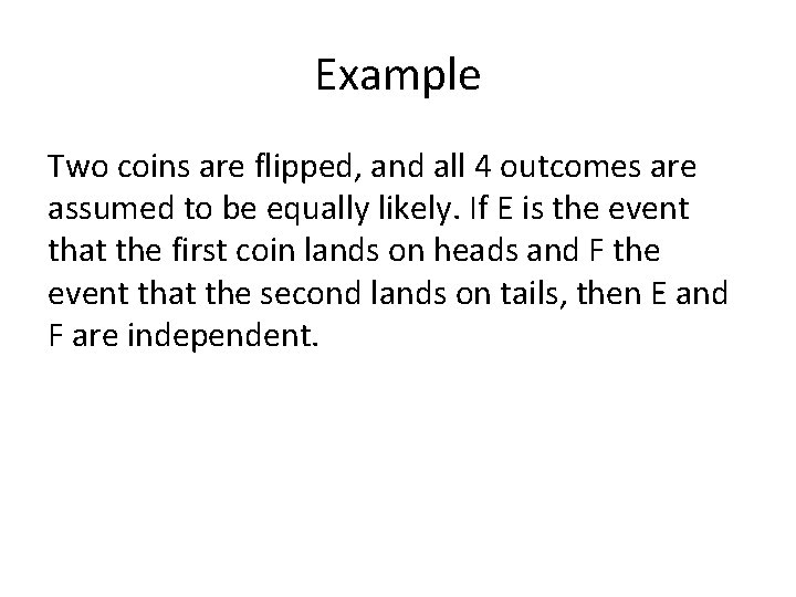 Example Two coins are flipped, and all 4 outcomes are assumed to be equally