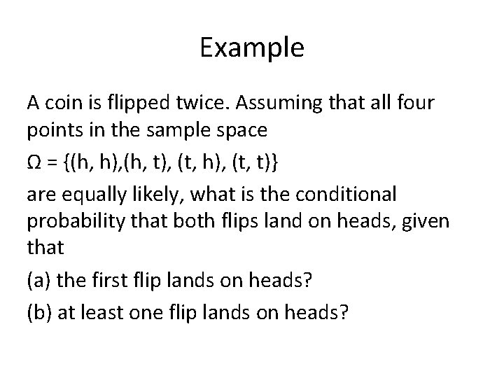 Example A coin is flipped twice. Assuming that all four points in the sample