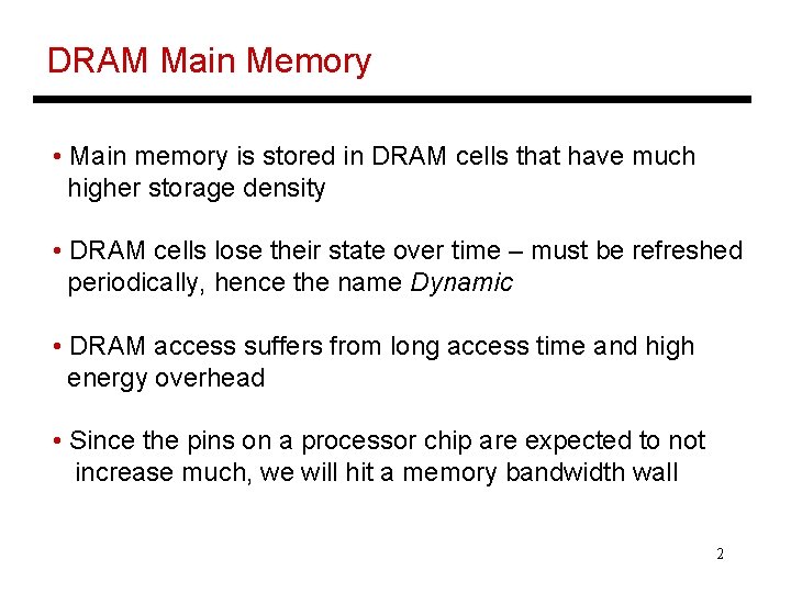 DRAM Main Memory • Main memory is stored in DRAM cells that have much