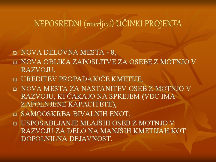 NEPOSREDNI (merljivi) UČINKI PROJEKTA q q q NOVA DELOVNA MESTA - 8, NOVA OBLIKA