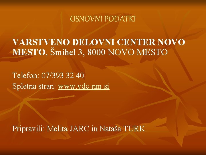 OSNOVNI PODATKI VARSTVENO DELOVNI CENTER NOVO MESTO, Šmihel 3, 8000 NOVO MESTO Telefon: 07/393