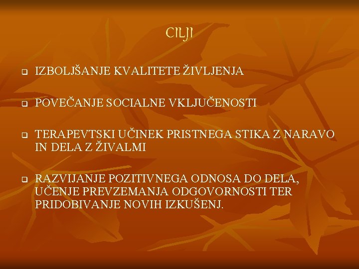 CILJI q IZBOLJŠANJE KVALITETE ŽIVLJENJA q POVEČANJE SOCIALNE VKLJUČENOSTI q q TERAPEVTSKI UČINEK PRISTNEGA