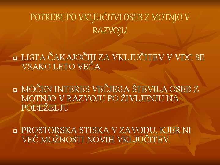 POTREBE PO VKLJUČITVI OSEB Z MOTNJO V RAZVOJU q q q LISTA ČAKAJOČIH ZA