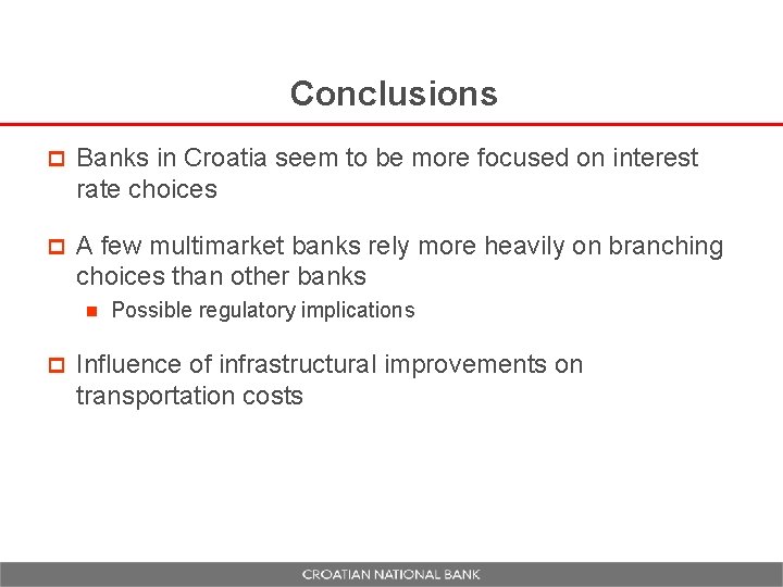 Conclusions p Banks in Croatia seem to be more focused on interest rate choices