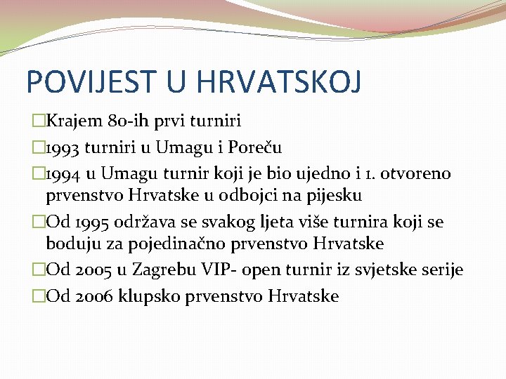 POVIJEST U HRVATSKOJ �Krajem 80 -ih prvi turniri � 1993 turniri u Umagu i