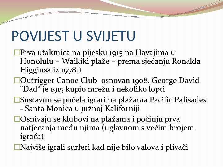 POVIJEST U SVIJETU �Prva utakmica na pijesku 1915 na Havajima u Honolulu – Waikiki