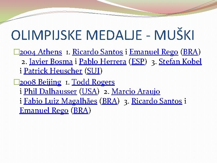 OLIMPIJSKE MEDALJE - MUŠKI � 2004 Athens 1. Ricardo Santos i Emanuel Rego (BRA)