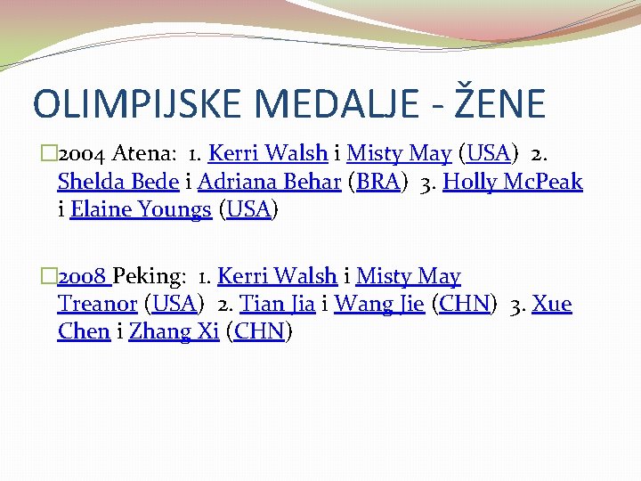 OLIMPIJSKE MEDALJE - ŽENE � 2004 Atena: 1. Kerri Walsh i Misty May (USA)