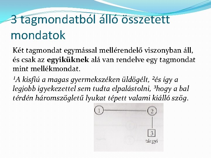 3 tagmondatból álló összetett mondatok Két tagmondat egymással mellérendelő viszonyban áll, és csak az