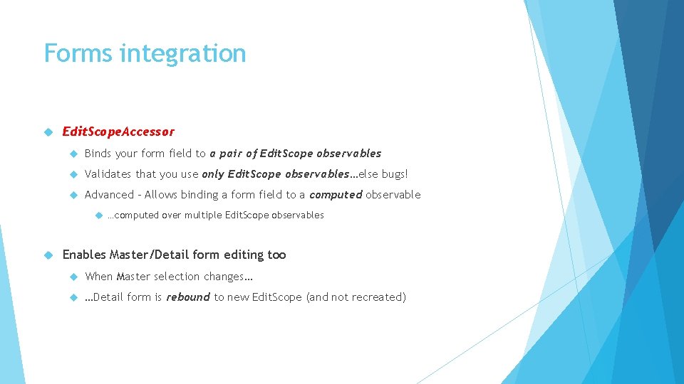 Forms integration Edit. Scope. Accessor Binds your form field to a pair of Edit.