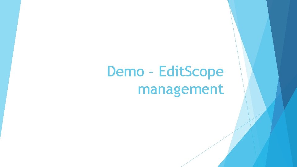 Demo – Edit. Scope management 