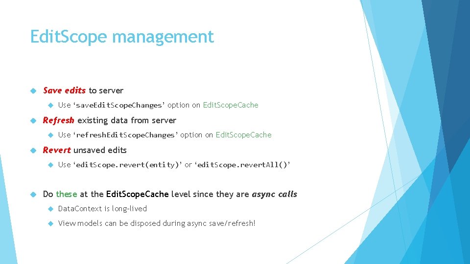 Edit. Scope management Save edits to server Refresh existing data from server Use ‘refresh.