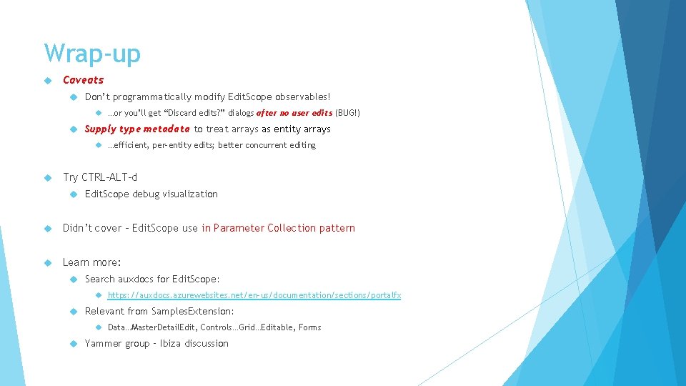 Wrap-up Caveats Don’t programmatically modify Edit. Scope observables! …or you’ll get “Discard edits? ”