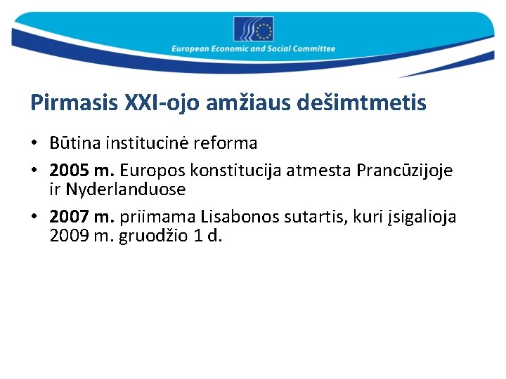Pirmasis XXI-ojo amžiaus dešimtmetis • Būtina institucinė reforma • 2005 m. Europos konstitucija atmesta