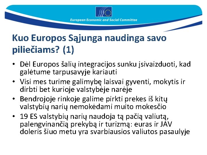 Kuo Europos Sąjunga naudinga savo piliečiams? (1) • Dėl Europos šalių integracijos sunku įsivaizduoti,