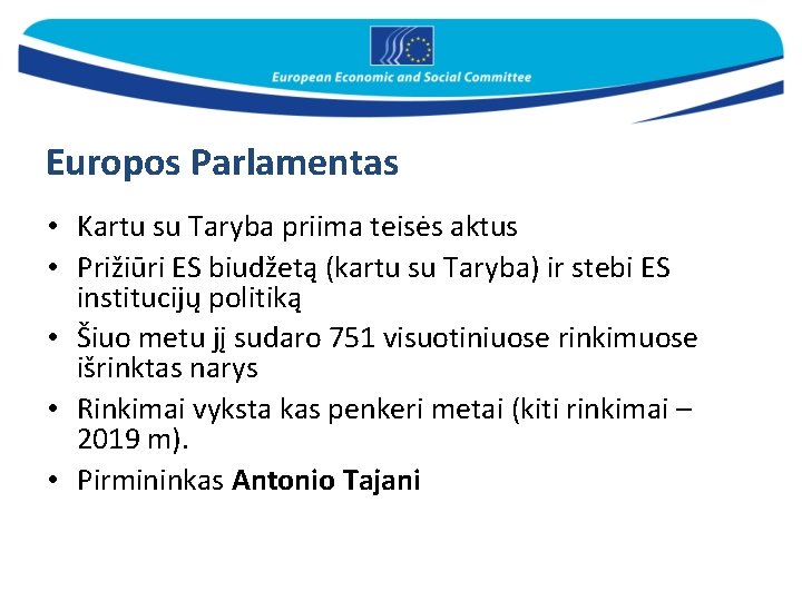 Europos Parlamentas • Kartu su Taryba priima teisės aktus • Prižiūri ES biudžetą (kartu
