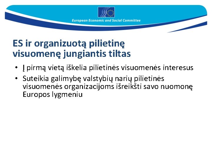 ES ir organizuotą pilietinę visuomenę jungiantis tiltas • Į pirmą vietą iškelia pilietinės visuomenės