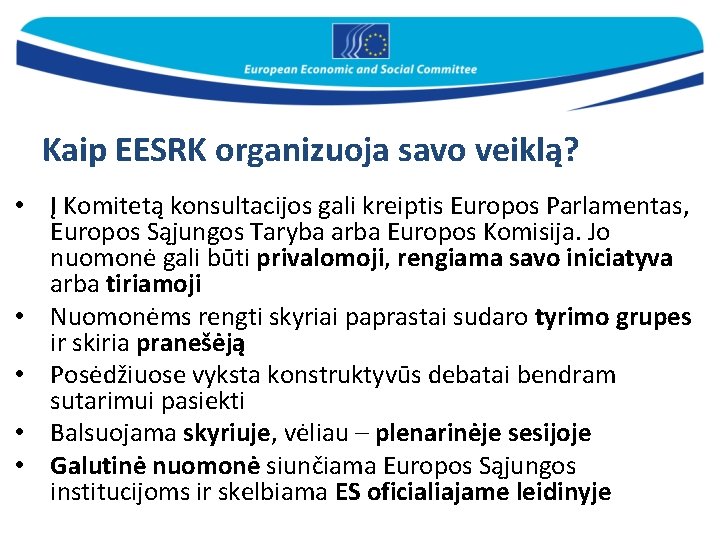 Kaip EESRK organizuoja savo veiklą? • Į Komitetą konsultacijos gali kreiptis Europos Parlamentas, Europos