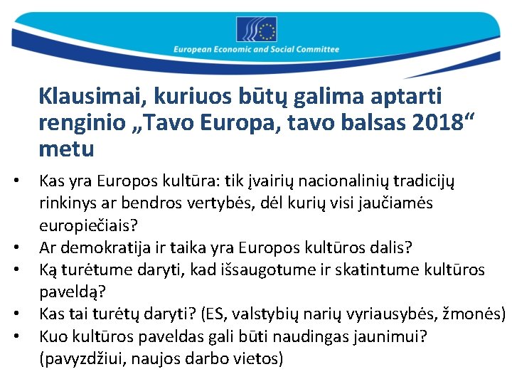 Klausimai, kuriuos būtų galima aptarti renginio „Tavo Europa, tavo balsas 2018“ metu • •