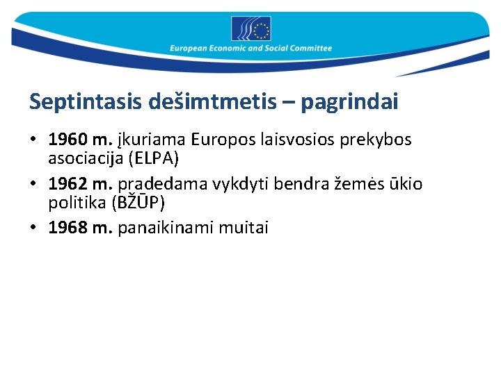 Septintasis dešimtmetis – pagrindai • 1960 m. įkuriama Europos laisvosios prekybos asociacija (ELPA) •