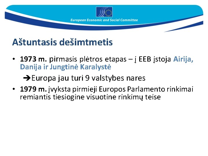 Aštuntasis dešimtmetis • 1973 m. pirmasis plėtros etapas – į EEB įstoja Airija, Danija