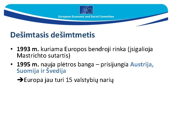 Dešimtasis dešimtmetis • 1993 m. kuriama Europos bendroji rinka (įsigalioja Mastrichto sutartis) • 1995