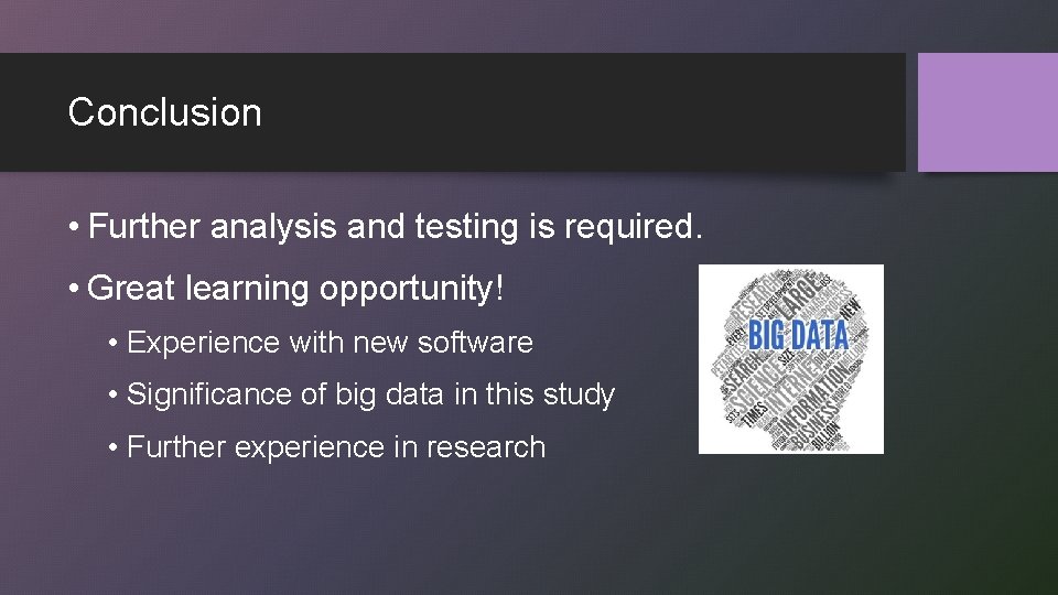 Conclusion • Further analysis and testing is required. • Great learning opportunity! • Experience