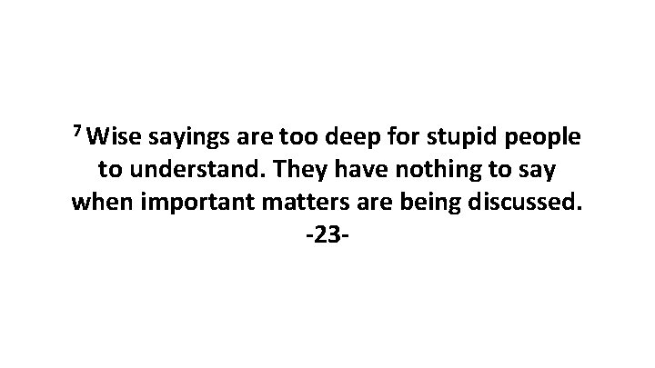 7 Wise sayings are too deep for stupid people to understand. They have nothing
