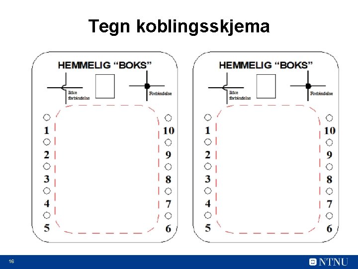 Tegn koblingsskjema 16 