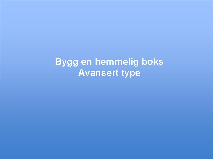 Bygg en hemmelig boks Avansert type 17 