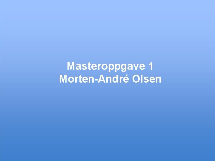 Masteroppgave 1 Morten-André Olsen 28 