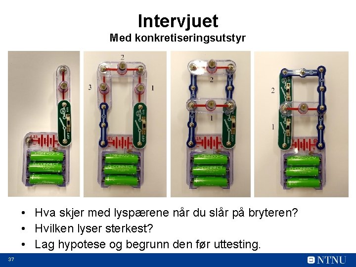 Intervjuet Med konkretiseringsutstyr • Hva skjer med lyspærene når du slår på bryteren? •