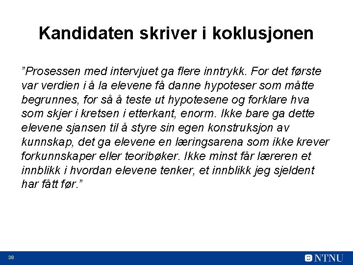 Kandidaten skriver i koklusjonen ”Prosessen med intervjuet ga flere inntrykk. For det første var