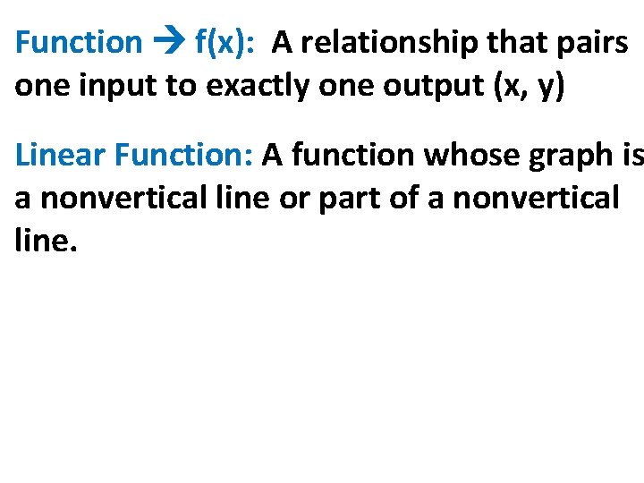 Function f(x): A relationship that pairs one input to exactly one output (x, y) Function f(x): A relationship that pairs one input to exactly one output (x, y)