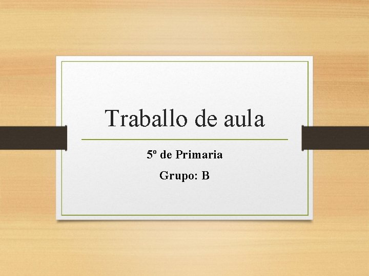 Traballo de aula 5º de Primaria Grupo: B 